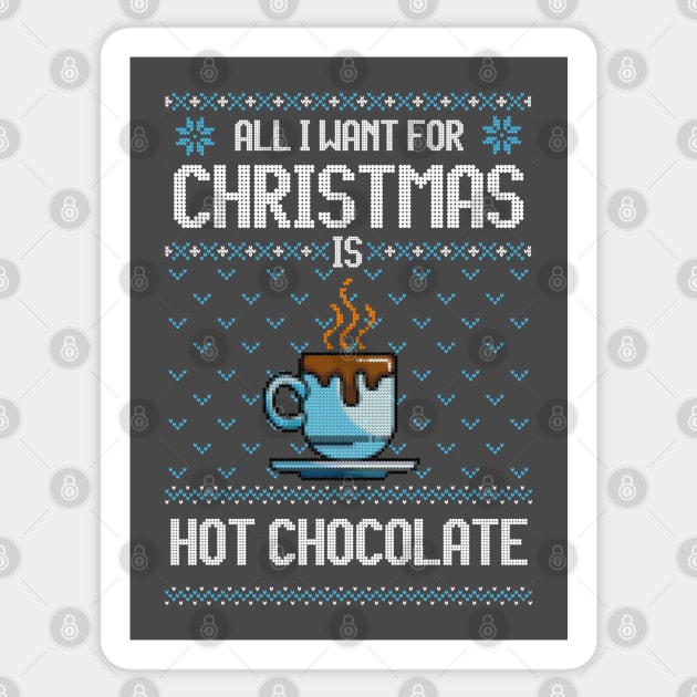All I Want For Christmas Is Hot Chocolate - Ugly Xmas Sweater For Chocolate Lover Sticker by Ugly Christmas Sweater Gift